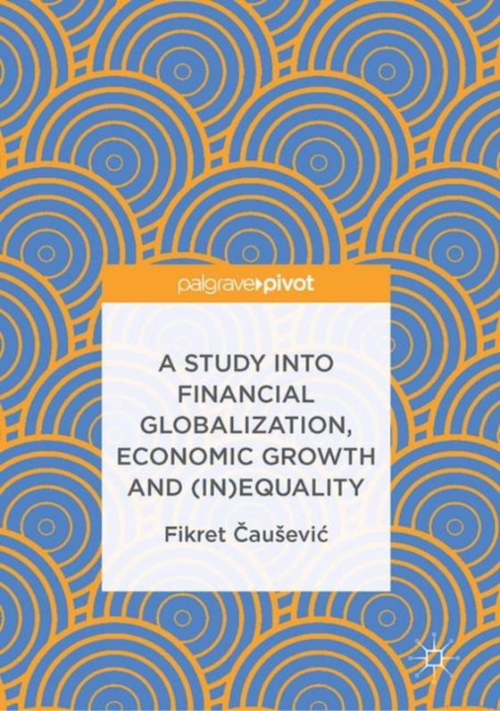 Study into Financial Globalization, Economic Growth and (In)Equality