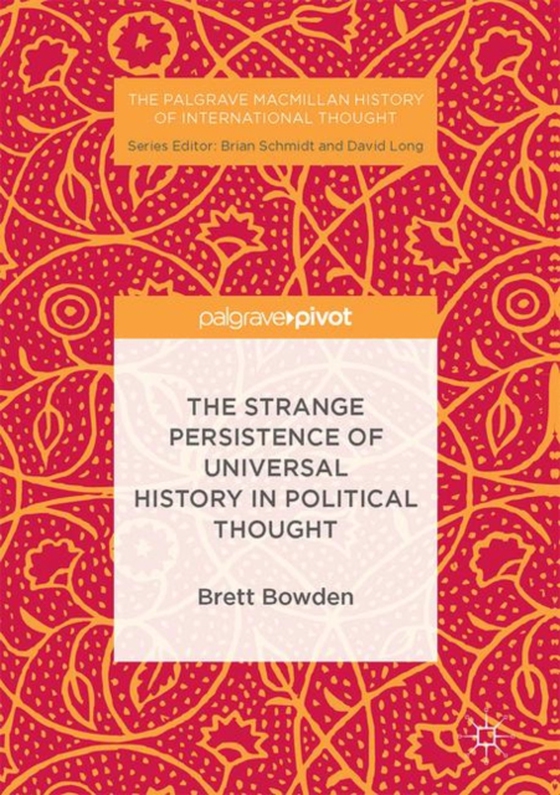 Strange Persistence of Universal History in Political Thought (e-bog) af Bowden, Brett