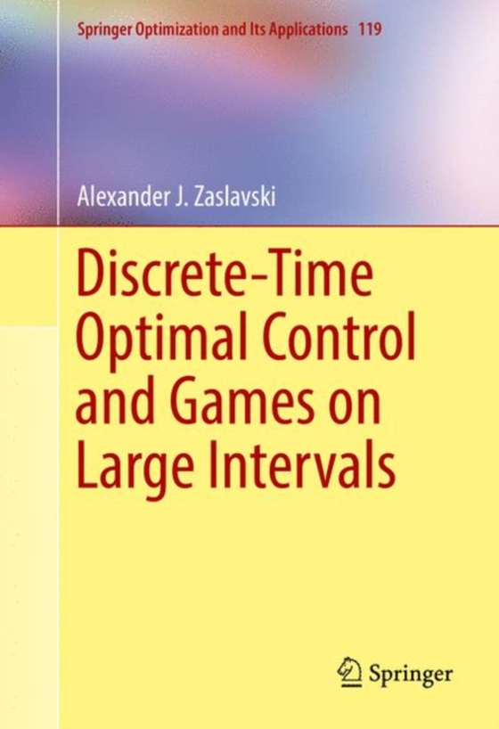 Discrete-Time Optimal Control and Games on Large Intervals (e-bog) af Zaslavski, Alexander J.