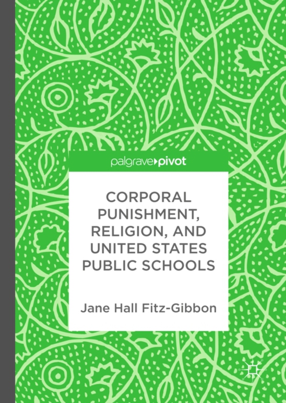 Corporal Punishment, Religion, and United States Public Schools (e-bog) af Fitz-Gibbon, Jane Hall