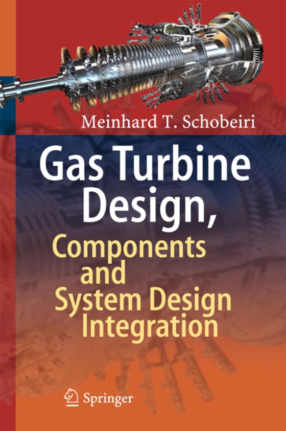 Gas Turbine Design, Components and System Design Integration (e-bog) af Schobeiri, Meinhard T.