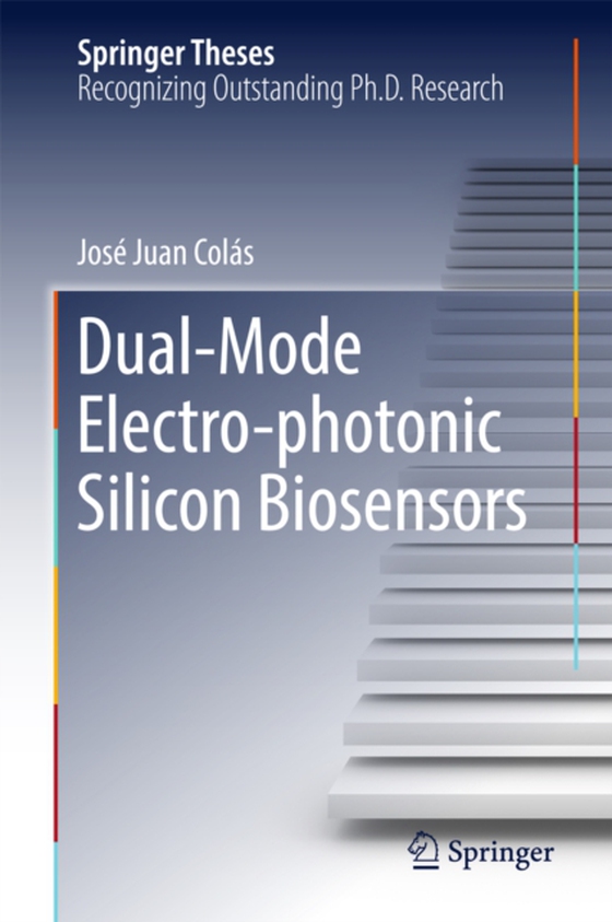 Dual-Mode Electro-photonic Silicon Biosensors (e-bog) af Colas, Jose Juan