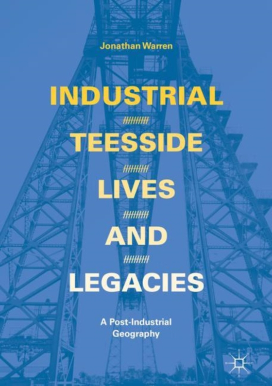 Industrial Teesside, Lives and Legacies (e-bog) af Warren, Jonathan