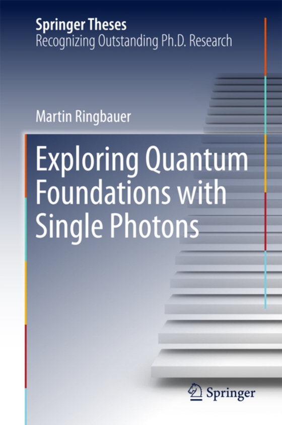 Exploring Quantum Foundations with Single Photons (e-bog) af Ringbauer, Martin