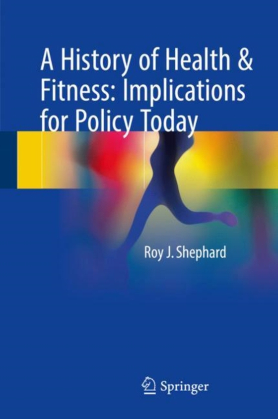 History of Health & Fitness: Implications for Policy Today (e-bog) af Shephard, Roy J.