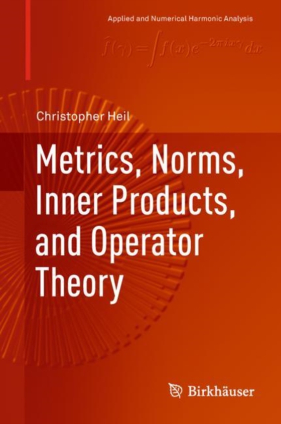 Metrics, Norms, Inner Products, and Operator Theory (e-bog) af Heil, Christopher