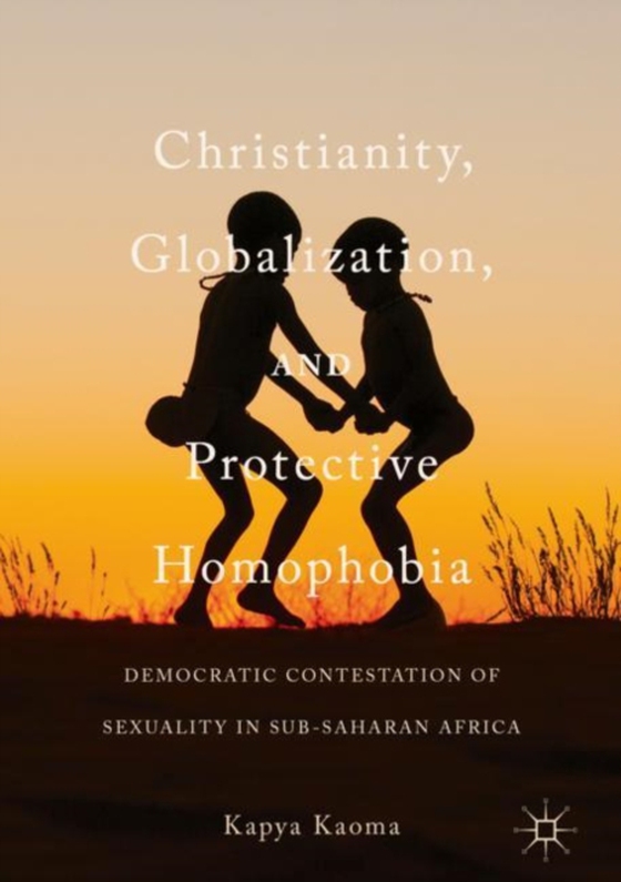 Christianity, Globalization, and Protective Homophobia (e-bog) af Kaoma, Kapya