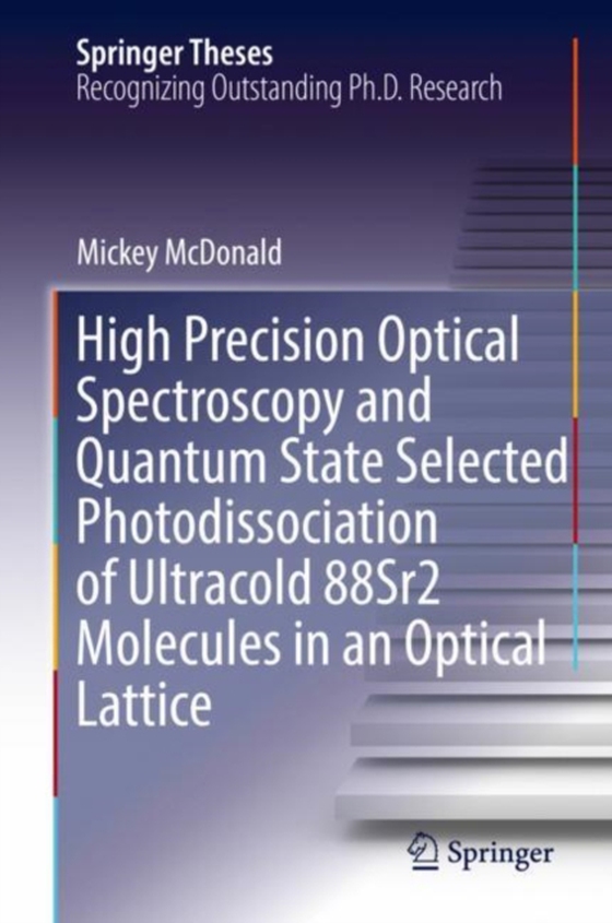 High Precision Optical Spectroscopy and Quantum State Selected Photodissociation of Ultracold 88Sr2 Molecules in an Optical Lattice (e-bog) af McDonald, Mickey