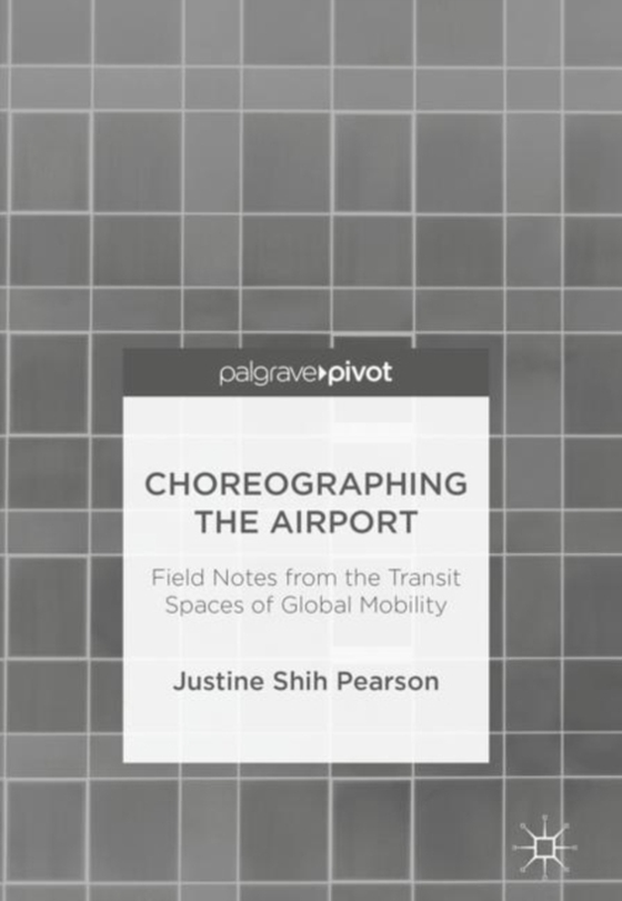 Choreographing the Airport (e-bog) af Pearson, Justine Shih