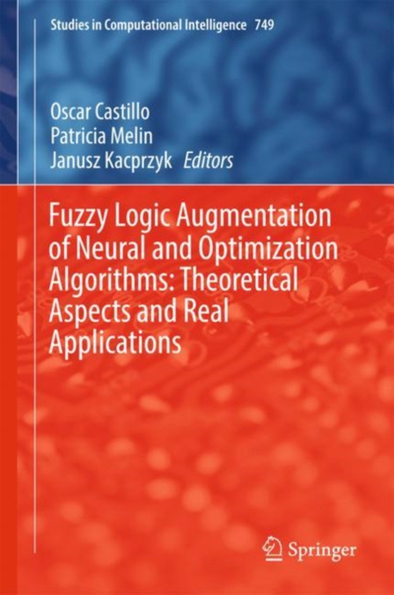 Fuzzy Logic Augmentation of Neural and Optimization Algorithms: Theoretical Aspects and Real Applications (e-bog) af -