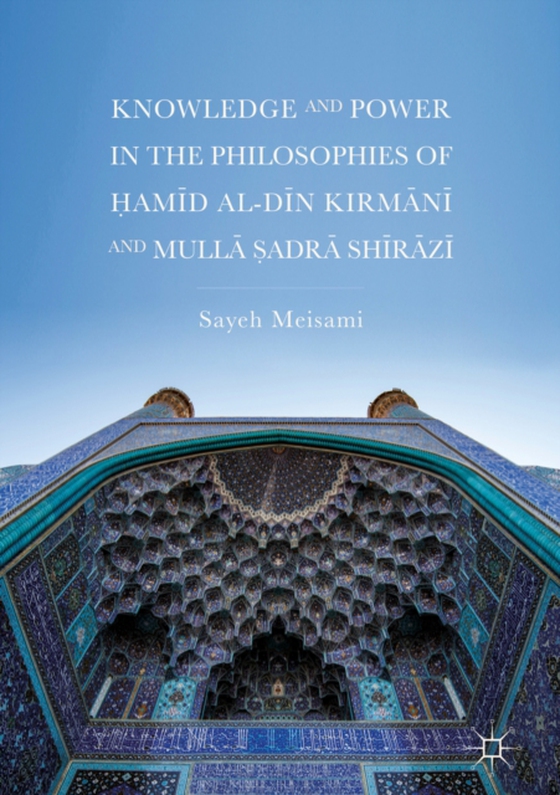 Knowledge and Power in the Philosophies of Hamid al-Din Kirmani and Mulla Sadra Shirazi (e-bog) af Meisami, Sayeh