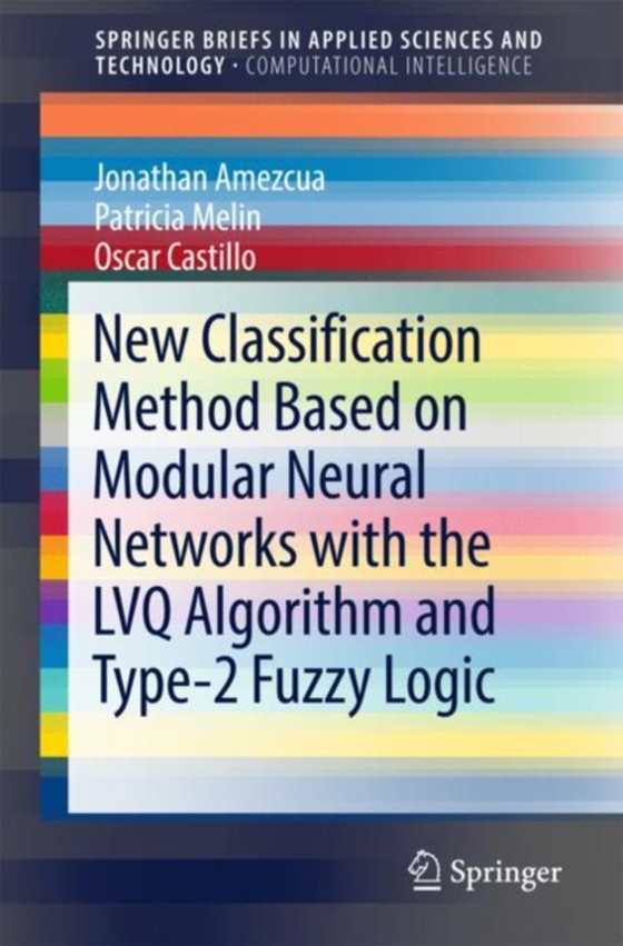 New Classification Method Based on Modular Neural Networks with the LVQ Algorithm and Type-2 Fuzzy Logic (e-bog) af Castillo, Oscar