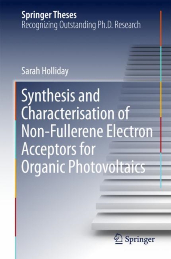 Synthesis and Characterisation of Non-Fullerene Electron Acceptors for Organic Photovoltaics (e-bog) af Holliday, Sarah