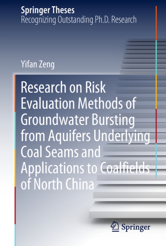 Research on Risk Evaluation Methods of Groundwater Bursting from Aquifers Underlying Coal Seams and Applications to Coalfields of North China (e-bog) af Zeng, Yifan