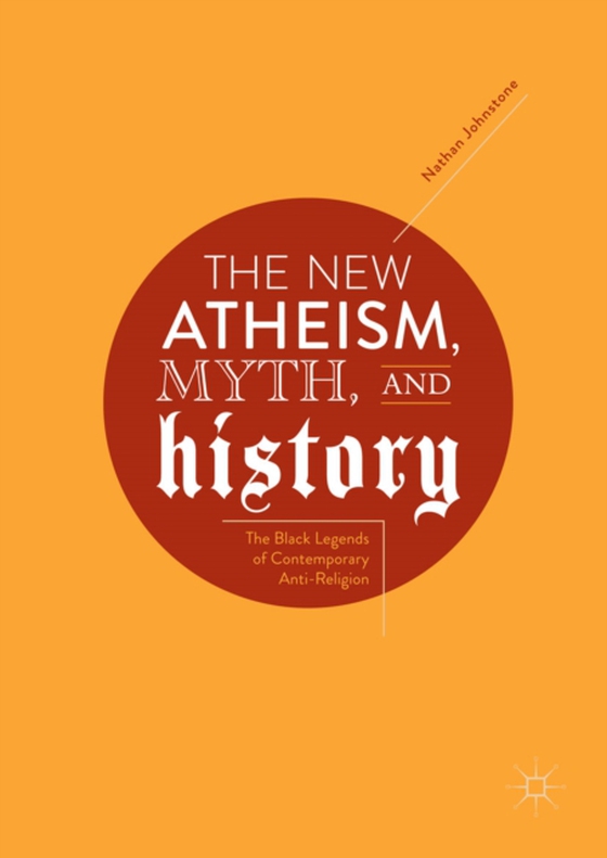 New Atheism, Myth, and History (e-bog) af Johnstone, Nathan