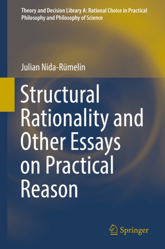 Structural Rationality and Other Essays on Practical Reason (e-bog) af Nida-Rumelin, Julian