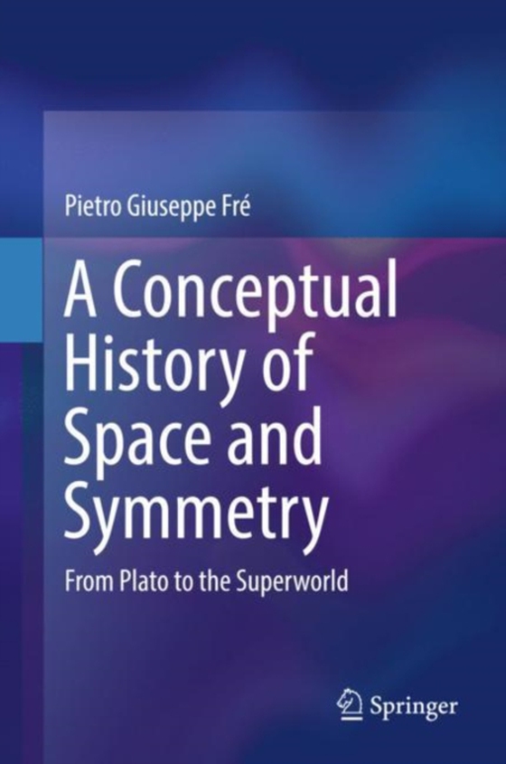 Conceptual History of Space and Symmetry  (e-bog) af Fre, Pietro Giuseppe