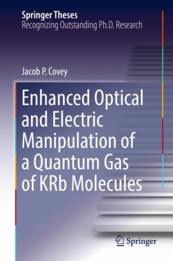 Enhanced Optical and Electric Manipulation of a Quantum Gas of KRb Molecules (e-bog) af Covey, Jacob P.