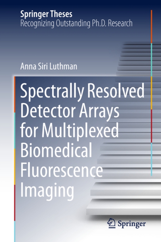 Spectrally Resolved Detector Arrays for Multiplexed Biomedical Fluorescence Imaging (e-bog) af Luthman, Anna Siri