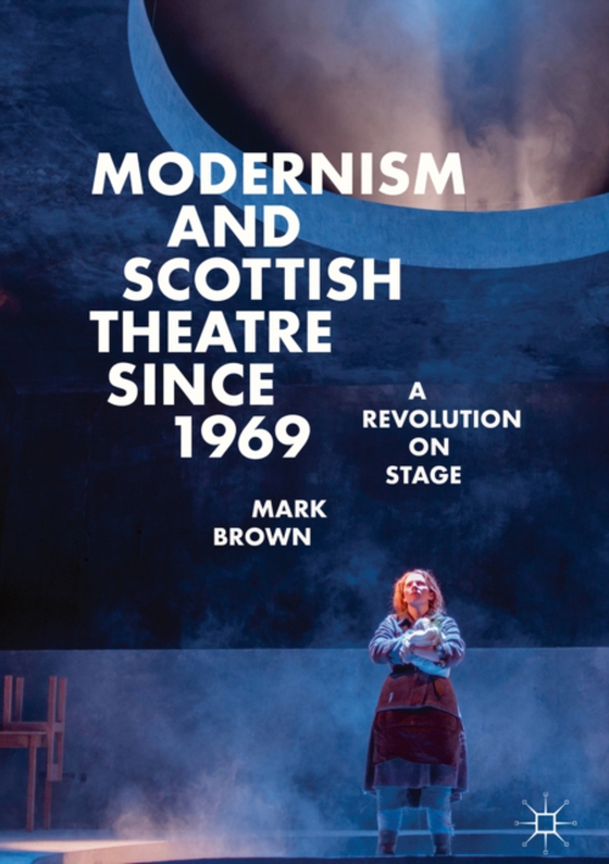 Modernism and Scottish Theatre since 1969 (e-bog) af Brown, Mark