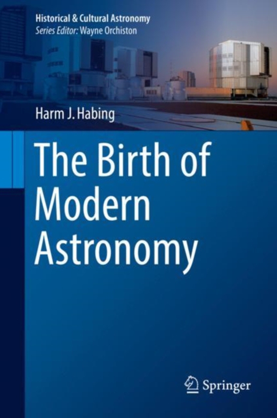 Birth of Modern Astronomy (e-bog) af Habing, Harm J.