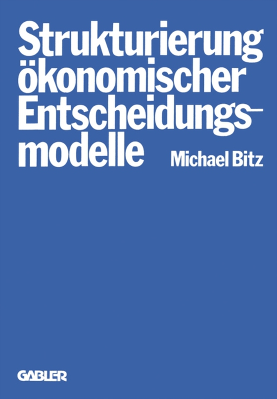 Die Strukturierung ökonomischer Entscheidungsmodelle (e-bog) af Bitz, Michael