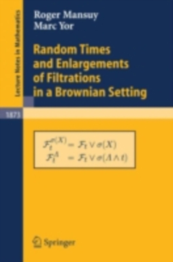 Random Times and Enlargements of Filtrations in a Brownian Setting (e-bog) af Yor, Marc