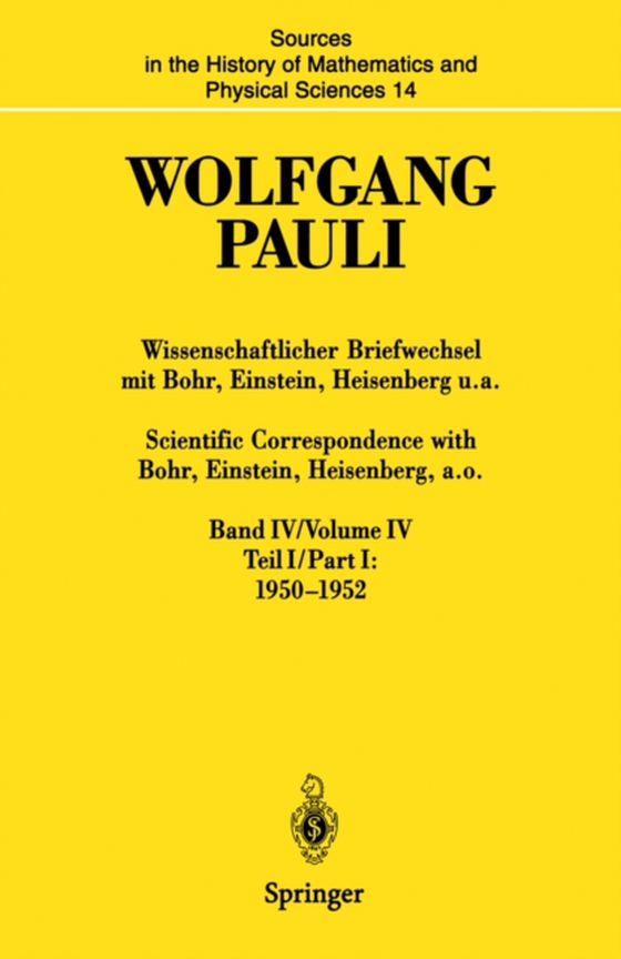 Wissenschaftlicher Briefwechsel mit Bohr, Einstein, Heisenberg u.a. Band IV, Teil I: 1950–1952 / Scientific Correspondence with Bohr, Einstein, Heisenberg a.o. Volume IV, Part I: 1950–1952