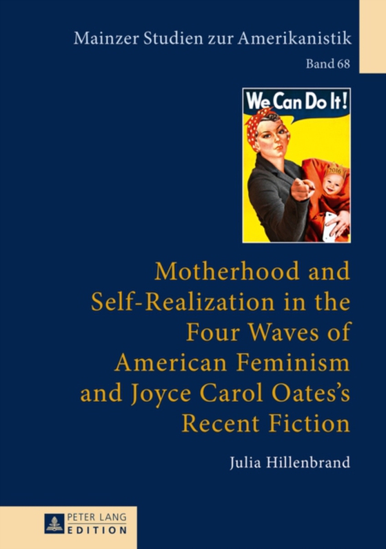 Motherhood and Self-Realization in the Four Waves of American Feminism and Joyce Carol Oates's Recent Fiction (e-bog) af Julia Hillenbrand, Hillenbrand