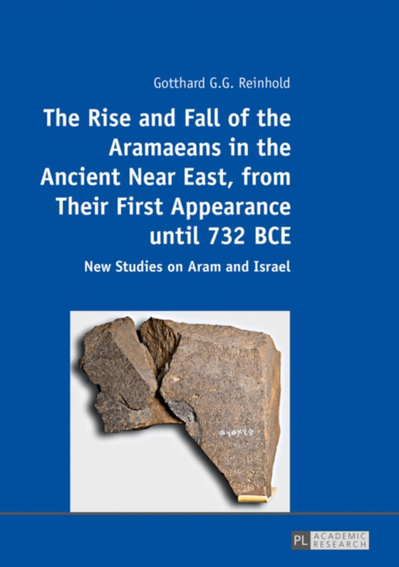 Rise and Fall of the Aramaeans in the Ancient Near East, from Their First Appearance until 732 BCE (e-bog) af Gotthard G. G. Reinhold, Reinhold