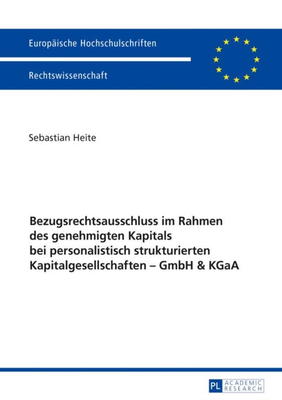 Bezugsrechtsausschluss im Rahmen des genehmigten Kapitals bei personalistisch strukturierten Kapitalgesellschaften – GmbH & KGaA (e-bog) af Sebastian Heite, Heite