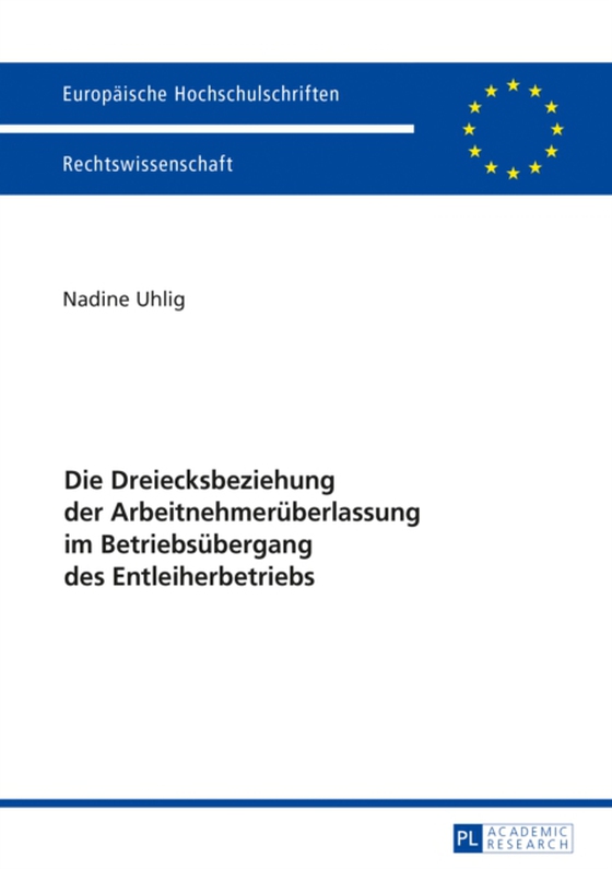 Die Dreiecksbeziehung der Arbeitnehmerueberlassung im Betriebsuebergang des Entleiherbetriebs (e-bog) af Nadine Uhlig, Uhlig