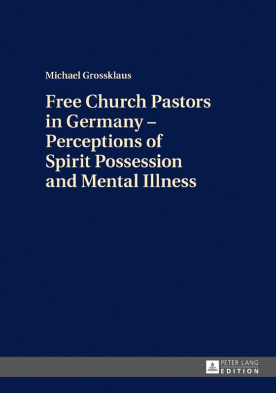 Free Church Pastors in Germany - Perceptions of Spirit Possession and Mental Illness (e-bog) af Michael Grossklaus, Grossklaus