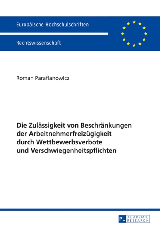 Die Zulaessigkeit von Beschraenkungen der Arbeitnehmerfreizuegigkeit durch Wettbewerbsverbote und Verschwiegenheitspflichten (e-bog) af Roman Parafianowicz, Parafianowicz