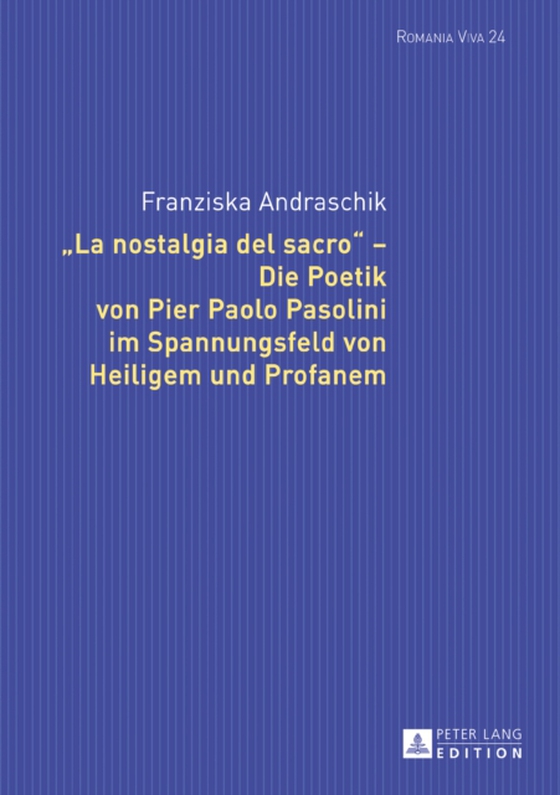 «La nostalgia del sacro» – Die Poetik von Pier Paolo Pasolini im Spannungsfeld von Heiligem und Profanem (e-bog) af Franziska Andraschik, Andraschik