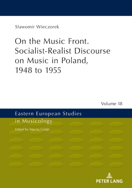 On the Music Front. Socialist-Realist Discourse on Music in Poland, 1948 to 1955 (e-bog) af Slawomir Wieczorek, Wieczorek