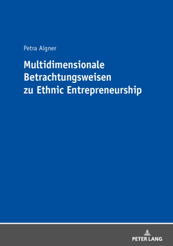 Multidimensionale Betrachtungsweisen zu Ethnic Entrepreneurship (e-bog) af Petra Aigner, Aigner