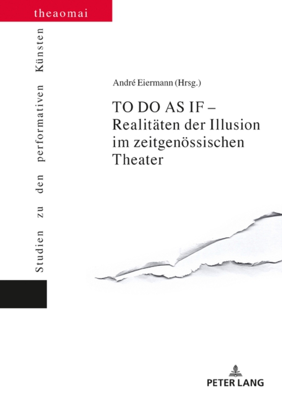 TO DO AS IF – Realitaeten der Illusion im zeitgenoessischen Theater