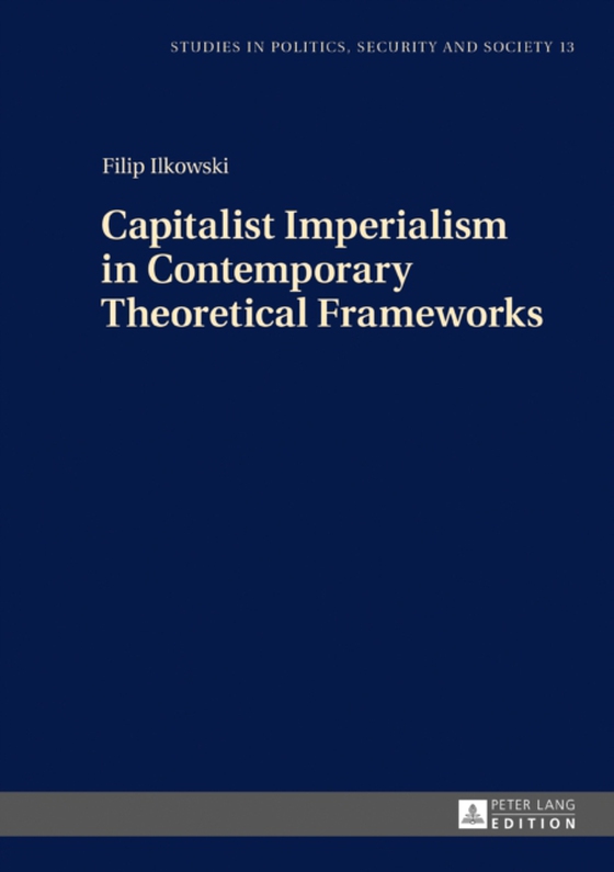 Capitalist Imperialism in Contemporary Theoretical Frameworks (e-bog) af Filip Ilkowski, Ilkowski