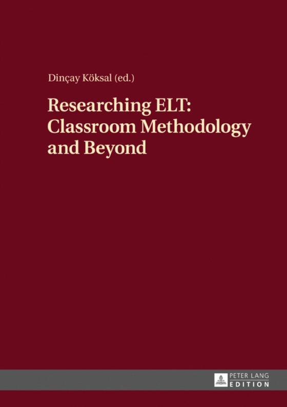 Researching ELT: Classroom Methodology and Beyond (e-bog) af Dincay Koksal, Koksal