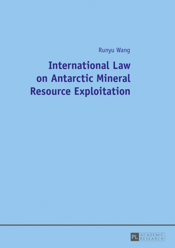 International Law on Antarctic Mineral Resource Exploitation (e-bog) af Runyu Wang, Wang