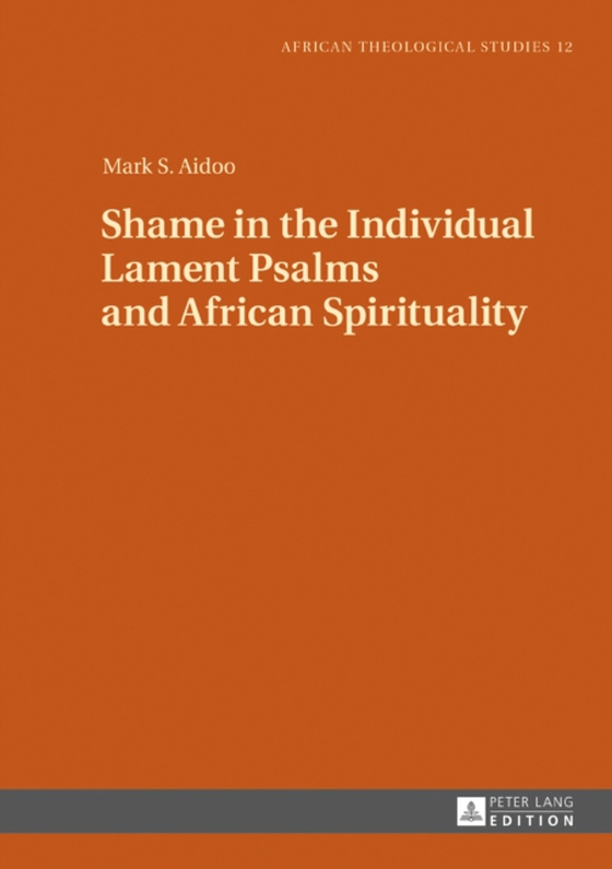 Shame in the Individual Lament Psalms and African Spirituality (e-bog) af Mark S. Aidoo, Aidoo