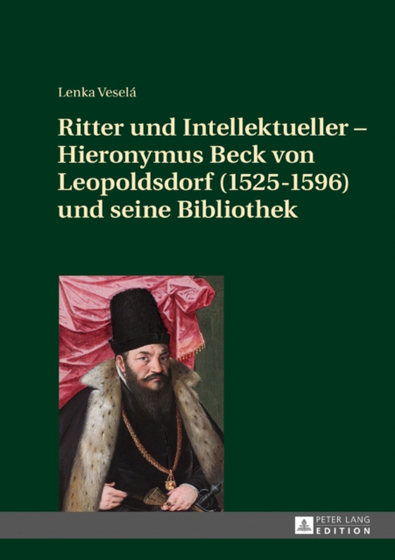 Ritter und Intellektueller – Hieronymus Beck von Leopoldsdorf (1525-1596) und seine Bibliothek (e-bog) af Lenka Vesela, Vesela