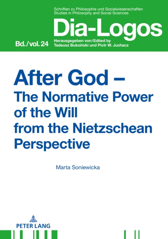 After God - The Normative Power of the Will from the Nietzschean Perspective (e-bog) af Marta Soniewicka, Soniewicka