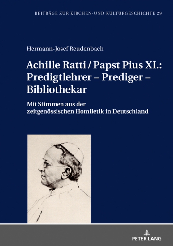 Achille Ratti / Papst Pius XI.: Predigtlehrer – Prediger – Bibliothekar (e-bog) af Hermann-Josef Reudenbach, Reudenbach