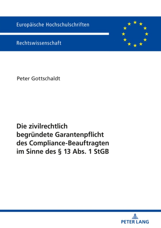 Die zivilrechtlich begruendete Garantenpflicht des Compliance-Beauftragten im Sinne des § 13 Abs. 1 StGB