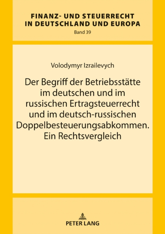 Der Begriff der Betriebsstaette im deutschen und im russischen Ertragsteuerrecht und im deutsch-russischen Doppelbesteuerungsabkommen. Ein Rechtsvergleich (e-bog) af Volodymyr Izrailevych, Izrailevych