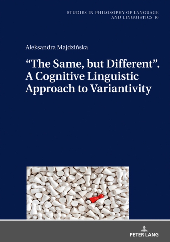 &quote;The Same, but Different&quote;. A Cognitive Linguistic Approach to Variantivity (e-bog) af Aleksandra Majdzinska, Majdzinska