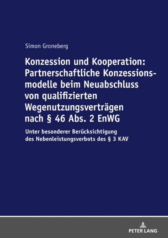 Konzession und Kooperation: Partnerschaftliche Konzessionsmodelle beim Neuabschluss von qualifizierten Wegenutzungsvertraegen nach § 46 Abs. 2 EnWG (e-bog) af Simon Groneberg, Groneberg