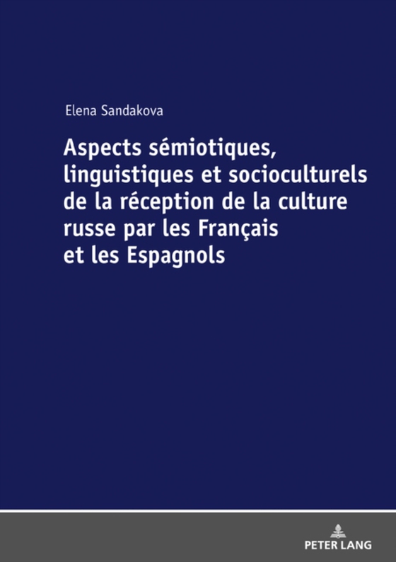 Aspects sémiotiques, linguistiques et socioculturels de la réception de la culture russe par les Français et les Espagnols (e-bog) af Elena Sandakova, Sandakova